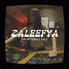ZALEEFYA | Live at Listen 2 Lucy (Part 2)