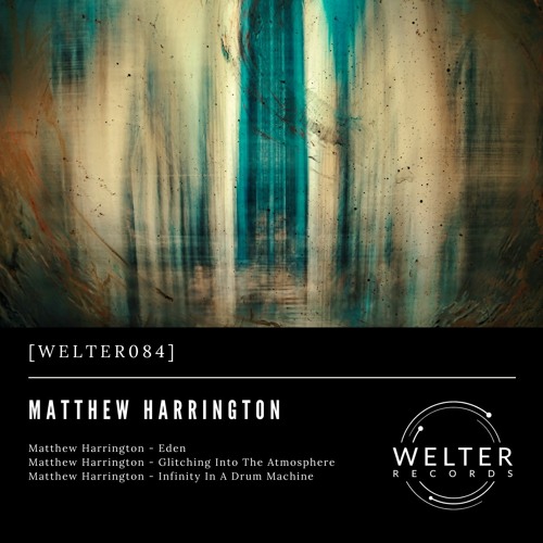 Matthew Harrington - Glitching Into The Atmosphere [WELTER084]