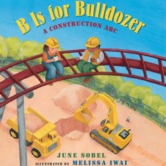 PDF (Download) B Is for Bulldozer: A Construction ABC BY June Sobel