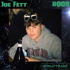 Joe Fett | IDTHATTRACK Guest Mix #009