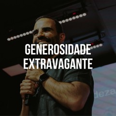 Generosidade Extravagante (Parte 5) - Thiago Manzoni