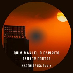 Quim Manuel O Espirito Santo - Senhor Doutor (Martin Sanka Remix)