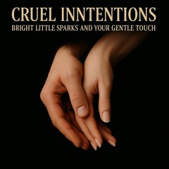 Bright little sparks & your gentle touch