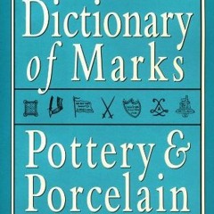 [View] PDF 📪 Kovels' Dictionary of Marks: Pottery And Porcelain, 1650 to 1850 by  Ra