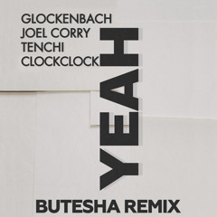 Glockenbach, Joel Corry, Tenchi, Clockclock - Yeah (Butesha Remix) [Radio Edit]