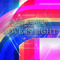 LOVE IS LIGHT- pre pride