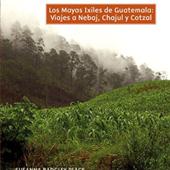 Read PDF 📮 Los Mayas Ixiles de Guatemala: Viajes a Nebaj, Chajul y Cotzal (Spanish E