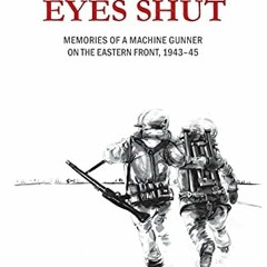 [FREE] EPUB 💖 Until the Eyes Shut: Memories of a machine gunner on the Eastern Front