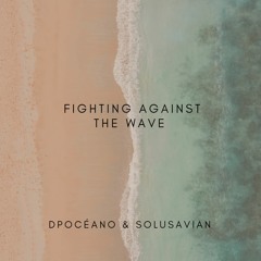 Dpocéano & Solusavian -  Fighting Against The Wave