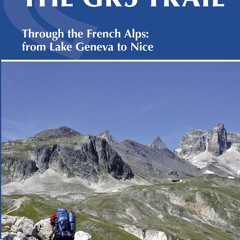DOwnlOad Pdf The GR5 Trail: Through the French Alps from Lake Geneva to Nice (Cicerone Guides)