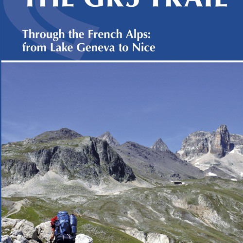 DOwnlOad Pdf The GR5 Trail: Through the French Alps from Lake Geneva to Nice (Cicerone Guides)