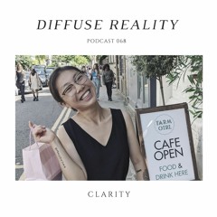 Diffuse Reality Podcast 068: Clarity