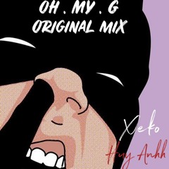 OH MY G - Xeko x Huy Anhh (Original Mix)