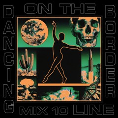 Mix 10 | Dancing on the Borderline