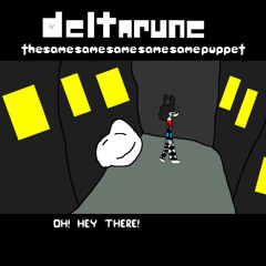 Oh, Hey there! [DELTARUNE: The Same Same Same Same Puppet]