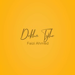 Dekha Tujhe - Faizi Ahmed