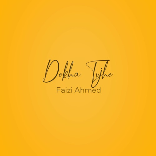 Dekha Tujhe - Faizi Ahmed