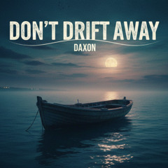 Don’t Drift Away