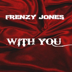 Frenzy Jones - With You