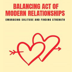 Read F.R.E.E [Book] Balancing Act of Modern Relationships: Embracing Solitude and Finding Strength