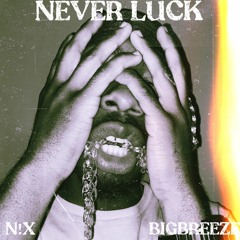 NEVER LUCK (feat. BigBreeze)
