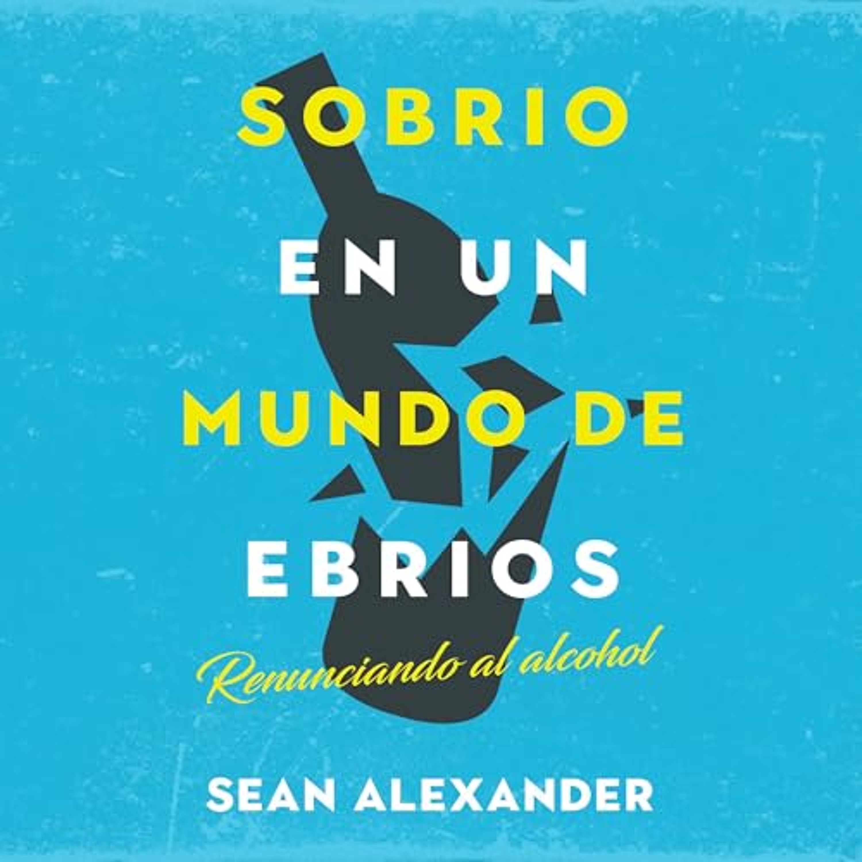 Sobrio en un Mundo de Ebrios [Sober in a Drunken World] (Audiolibro) | Prueba Gratis