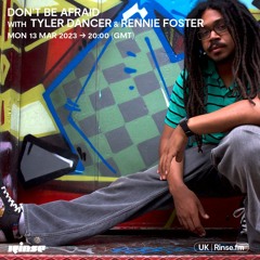 Don't Be Afraid with Tyler Dancer & Rennie Foster - 13 March 2023