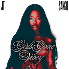Girls Gone Vibey (JT x Sango)