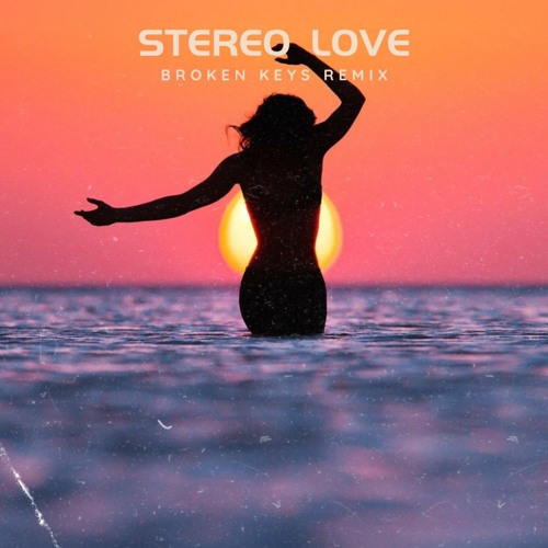 Stereo Love (Broken Keys Remix)