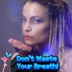 Don’t waste your breath dance remix.mp3