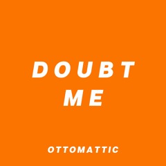 Doubt Me