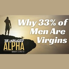 024 - Why 33% of Young Men Are Virgins & What To Do About it.