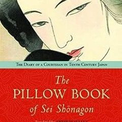 [PDF] Read The Pillow Book of Sei Shonagon: The Diary of a Courtesan in Tenth Century Japan by Denni