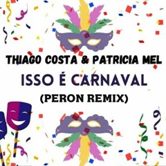 Thiago Costa & Patricia Mel - Isso é Carnaval (Marcio Peron Remix)