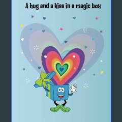 [PDF] eBOOK Read 📚 A hug and a kiss in a magic box [PDF]