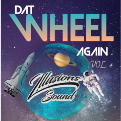 WHEEL DAT AGAIN VOL 4 🚀 ILLUSIONS SOUND ™️ (SOCA)