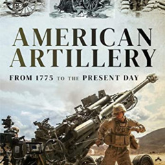 ACCESS KINDLE ✏️ American Artillery: From 1775 to the Present Day by  Michael Green P