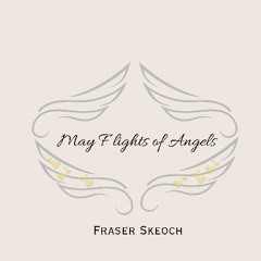 May Flights of Angels....