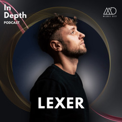 In Depth // Lexer [Melodic Deep Series]