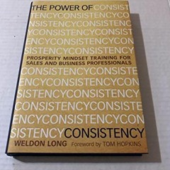[Access] PDF EBOOK EPUB KINDLE The Power of Consistency: Prosperity Mindset Training for Sales and B