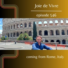 Joie de Vivre - Episode 546 coming from Rome, Italy
