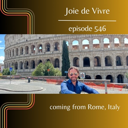 Joie de Vivre - Episode 546 coming from Rome, Italy