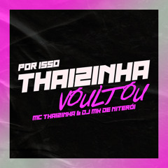 POR ISSO THAIZINHA VOLTOU