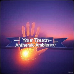 Your Touch - Anthemic Ambience