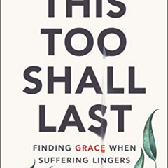 [ACCESS] KINDLE 📜 This Too Shall Last: Finding Grace When Suffering Lingers by  K.J.