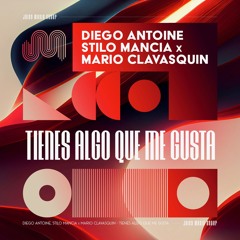 Diego Antoine , Stilo Mancia & Mario Clavasquin - Tienes Algo Que Me Gusta