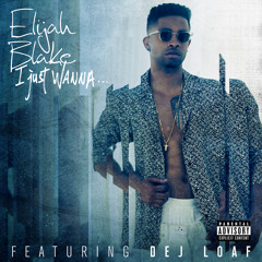 I Just Wanna... (feat. Dej Loaf)