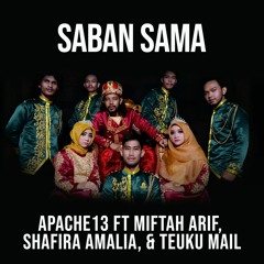 Saban Sama-Apache13 Ft Miftah Arif, Shafira Amalia, & Teuku Mail