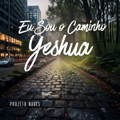 Eu Sou o Caminho Yeshua - Projeto Naves