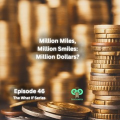 Ep46 Million Miles, Million Smiles: Million Dollars?